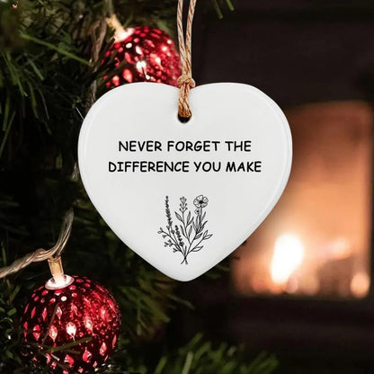 Ceramic Hanging Ornament - Never Forget The Difference You Make, Friendship Gift, Thank You, Love Symbol